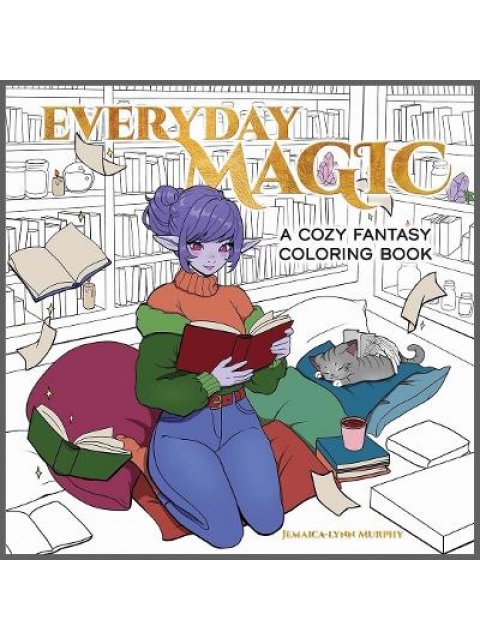Everyday Magic : A Cozy Fantasy Coloring Book