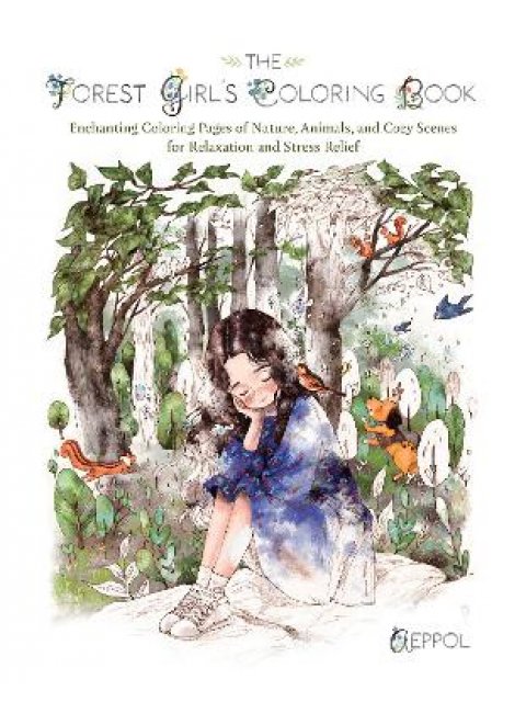 The Forest Girl's Coloring Book : Enchanting Coloring Pages of Nature, Animals, and Cozy Scenes for