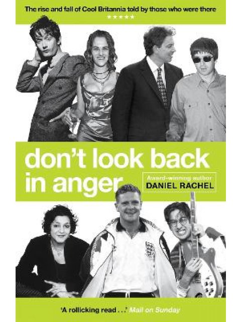 DON'T LOOK BACK IN ANGER : THE RISE AND FALL OF COOL BRITANNIA, TOLD BY THOSE WHO WERE THERE PB