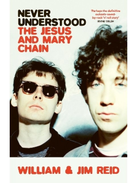 NEVER UNDERSTOOD : THE JESUS AND MARY CHAIN PB