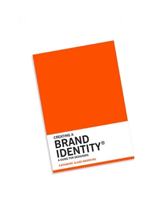 CREATING A BRAND IDENTITY : A GUIDE FOR DESIGNERS