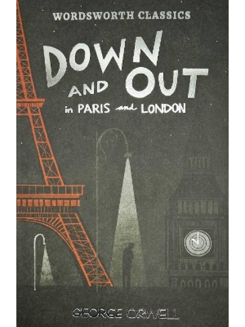 WORDSWORTH CLASSICS : Down and Out in Paris and London & The Road to Wigan Pier