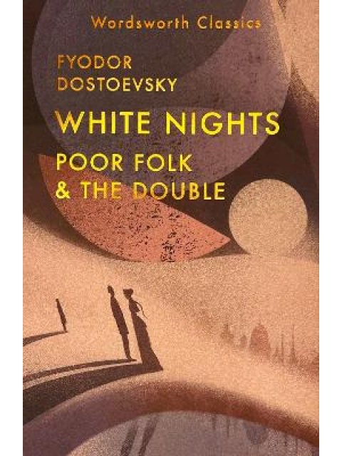 WORDSWORTH CLASSICS : White Nights; Poor Folk; The Double