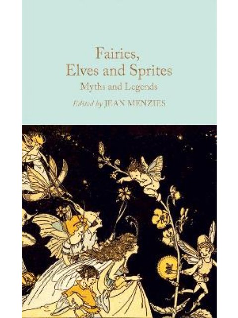 FAIRIES, ELVES AND SPRITES : MYTHS AND LEGENDS