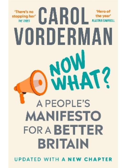 NOW WHAT? : A PEOPLE'S MANIFESTO FOR A BETTER BRITAIN PB