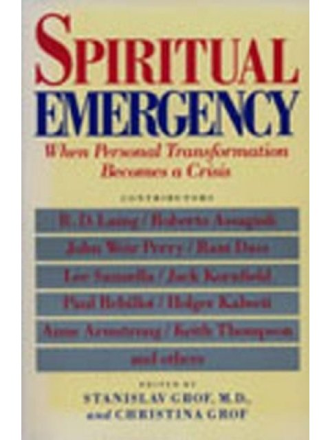 SPIRITUAL EMERGENCY : WHEN PERSONAL TRANSFORMATION BECOMES A CRISIS