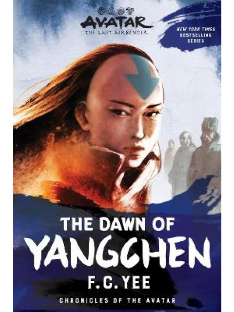 AVATAR: THE LAST AIRBENDER: THE DAWN OF YANGCHEN (CHRONICLES OF THE AVATAR BOOK 3) : VOLUME 3 PB