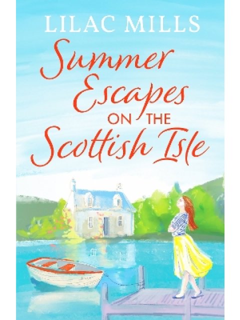 SUMMER ESCAPES ON THE SCOTTISH ISLE : AN UNFORGETTABLE UPLIFTING LOVE STORY PB