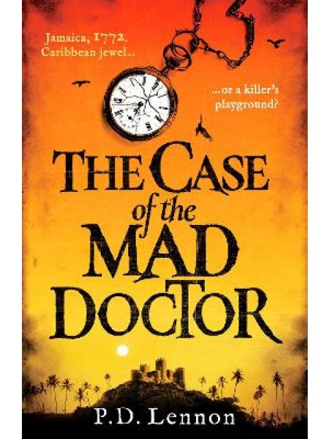 THE CASE OF THE MAD DOCTOR : INSPIRED BY THE TRUE STORY OF JAMAICA'S FIRST SERIAL KILLER PB