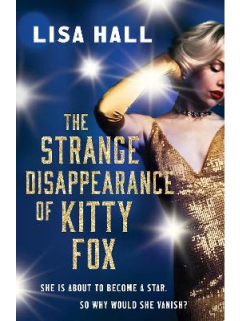 THE STRANGE DISAPPEARANCE OF KITTY FOX : AN UNFORGETTABLE TWISTY TIME-HOP MYSTERY SET IN THE GOLDEN