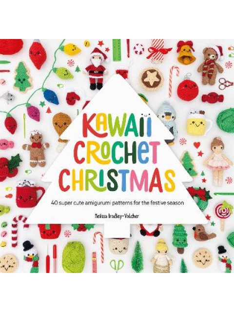 KAWAII CROCHET CHRISTMAS : 40 SUPER CUTE AMIGURUMI PATTERNS FOR THE FESTIVE SEASON PB