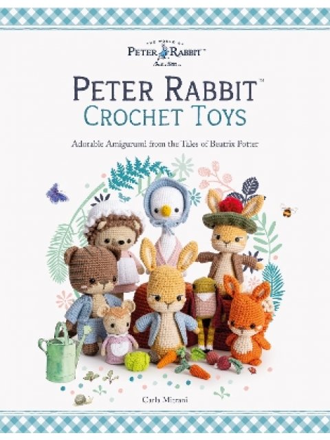 PETER RABBIT™ CROCHET TOYS : ADORABLE AMIGURUMI FROM THE TALES OF BEATRIX POTTER PB