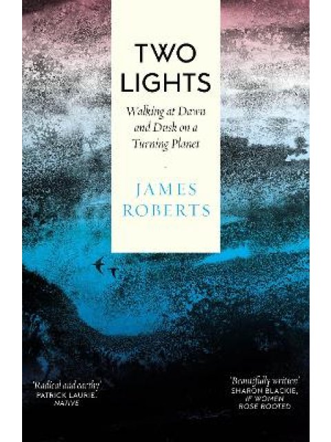 TWO LIGHTS : WALKING AT DAWN AND DUSK ON A TURNING PLANET PB