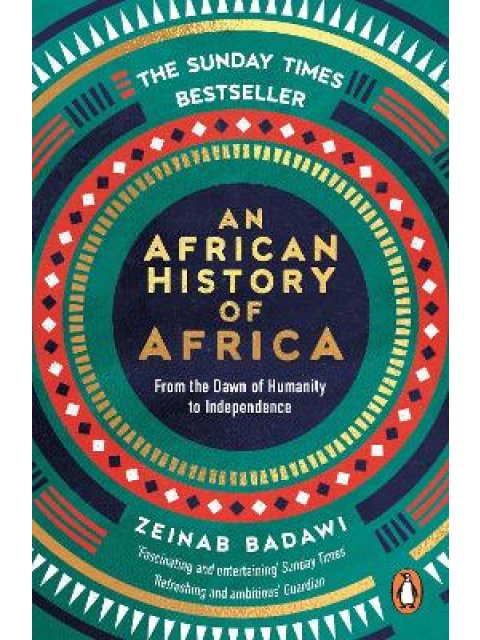 AN AFRICAN HISTORY OF AFRICA : FROM THE DAWN OF HUMANITY TO INDEPENDENCE PB
