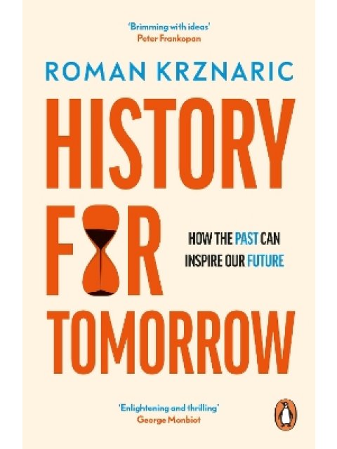 HISTORY FOR TOMORROW : HOW THE PAST CAN INSPIRE OUR FUTURE PB