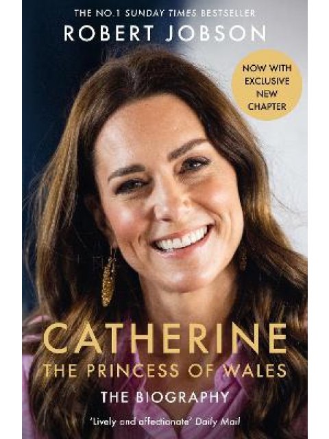 CATHERINE, THE PRINCESS OF WALES: THE BIOGRAPHY : THE INSTANT SUNDAY TIMES NO.1 BESTSELLER - THE ROY