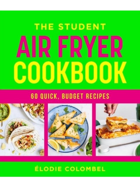 THE STUDENT AIR FRYER COOKBOOK : 60 QUICK, BUDGET RECIPES PB