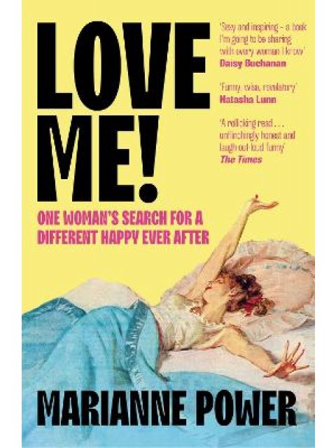LOVE ME! : ONE WOMAN’S SEARCH FOR A DIFFERENT HAPPY EVER AFTER PB