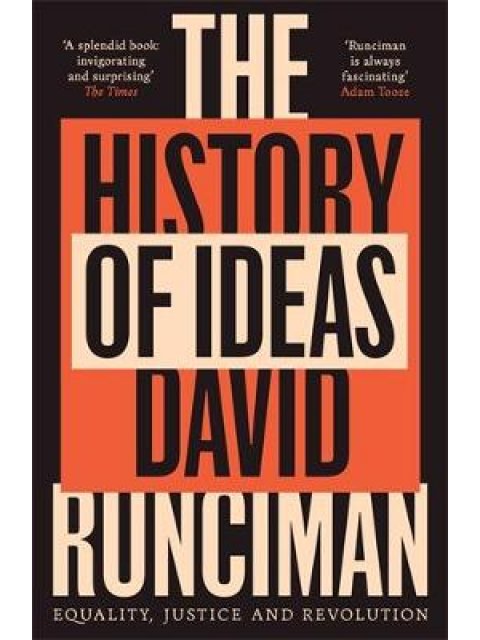 THE HISTORY OF IDEAS : EQUALITY, JUSTICE AND REVOLUTION PB