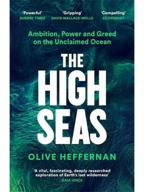 THE HIGH SEAS : AMBITION, POWER AND GREED ON THE UNCLAIMED OCEAN PB