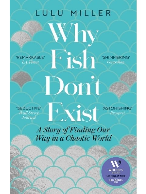 WHY FISH DON'T EXIST : A STORY OF FINDING OUR WAY IN A CHAOTIC WORLD PB