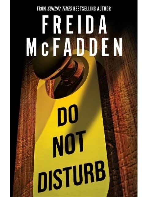 DO NOT DISTURB : AN ADDICTIVE PSYCHOLOGICAL THRILLER FROM THE AUTHOR OF THE HOUSEMAID BOOKS PB