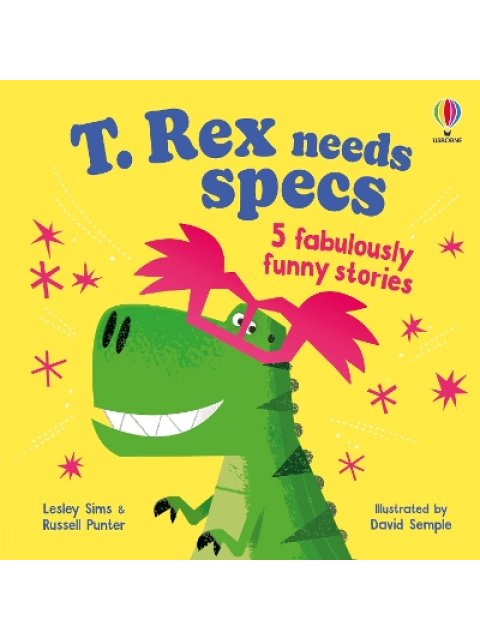 T. REX NEEDS SPECS : 5 FABULOUSLY FUNNY STORIES PB