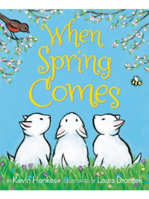 WHEN SPRING COMES BY KEVIN HENKES AND LAURA DRONZEK