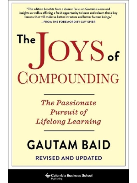 The Joys of Compounding : The Passionate Pursuit of Lifelong Learning, Revised and Updated