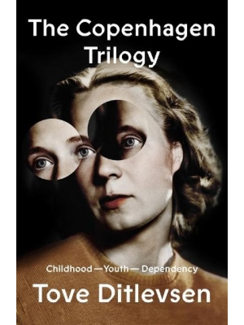 The Copenhagen Trilogy : Childhood; Youth; Dependency