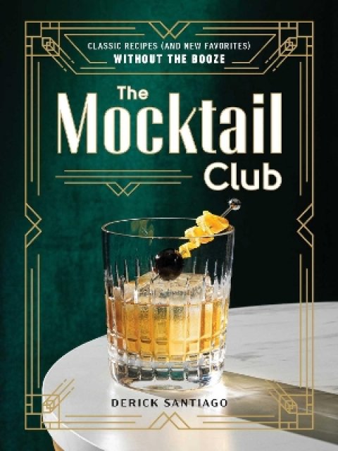 THE MOCKTAIL CLUB : CLASSIC RECIPES (AND NEW FAVORITES) WITHOUT THE BOOZE HC