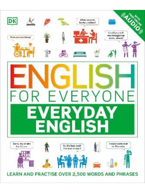 ENGLISH FOR EVERYONE EVERYDAY ENGLISH : LEARN AND PRACTISE OVER 2,500 WORDS AND PHRASES