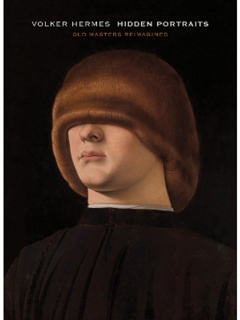 Volker Hermes: Hidden Portraits : Old Masters Reimagined