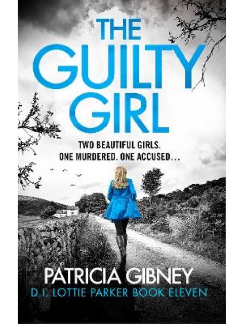 THE GUILTY GIRL : AN UTTERLY GRIPPING AND UNPUTDOWNABLE SERIAL KILLER THRILLER PB