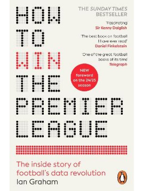 HOW TO WIN THE PREMIER LEAGUE : THE INSIDE STORY OF FOOTBALL’S DATA REVOLUTION