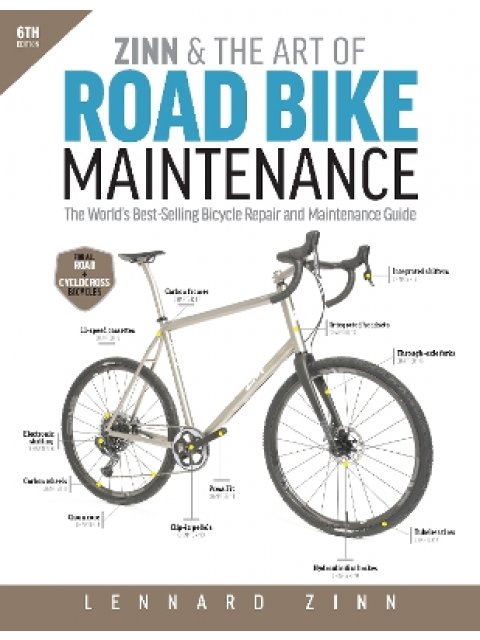 ZINN & THE ART OF ROAD BIKE MAINTENANCE : THE WORLD'S BEST-SELLING BICYCLE REPAIR AND MAINTENANCE GU