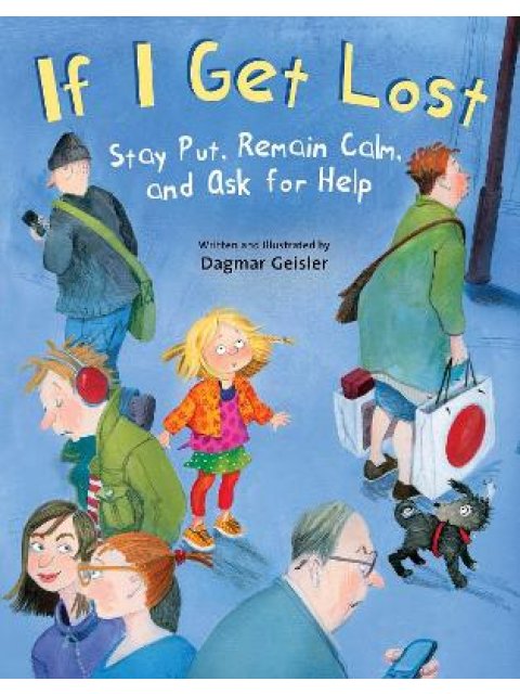 IF I GET LOST STAY PUT, REMAIN CALM ASK FOR HELP