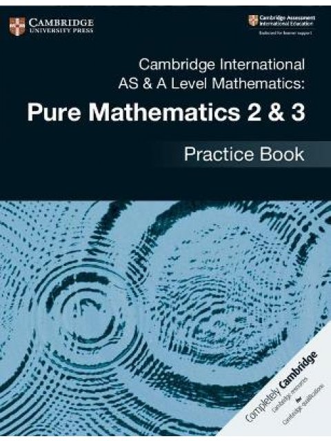 Cambridge International AS & A Level Mathematics: Pure Mathematics 2 & 3 Practice Book