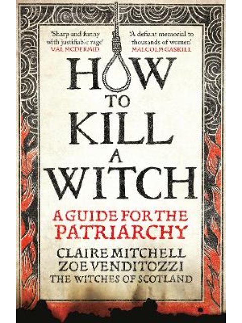 HOW TO KILL A WITCH A GUIDE FOR THE PATRIARCHY