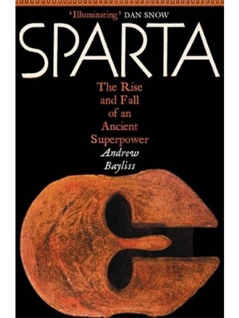 SPARTA: THE RISE AND FALL OF AN ANCIENT SUPERPOWER