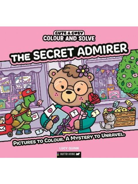 Colour and Solve: The Secret Admirer : Pictures to colour. A mystery to unravel.