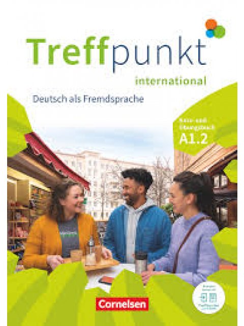 TREFFPUNKT INTERNATIONAL A1.2 KURS - UND ÜBUNGSBUCH