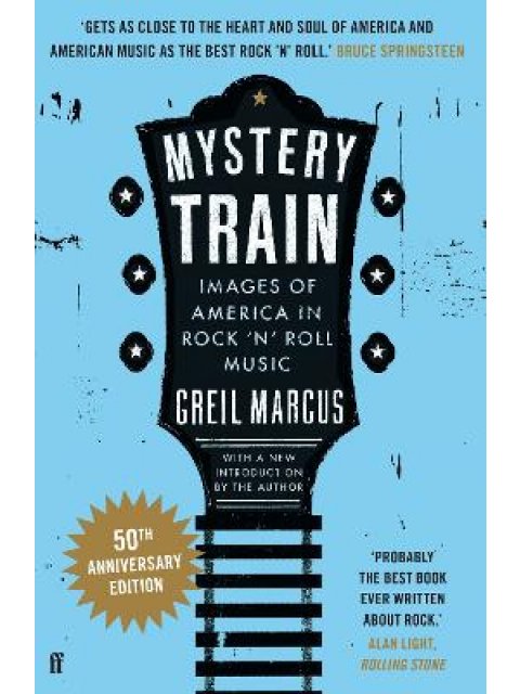 MYSTERY TRAIN : IMAGES OF AMERICA IN ROCK'N'ROLL MUSIC PB