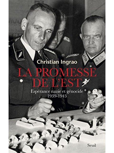 LA PROMESSE DE L'EST : ESPERANCE NAZIE ET GENOCIDE (1939-1943) POCHE