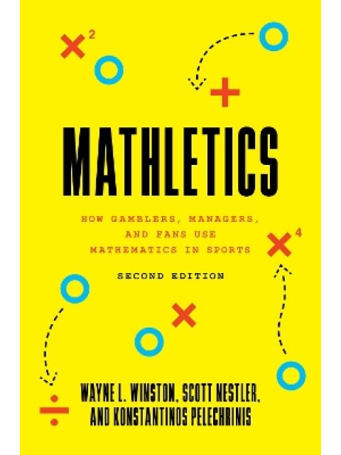 Mathletics : How Gamblers, Managers, and Fans Use Mathematics in Sports, Second Edition