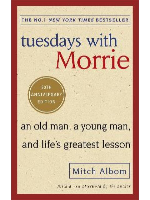 TUESDAYS WITH MORRIE : AN OLD MAN, A YOUNG MAN, AND LIFE'S GREATEST LESSON