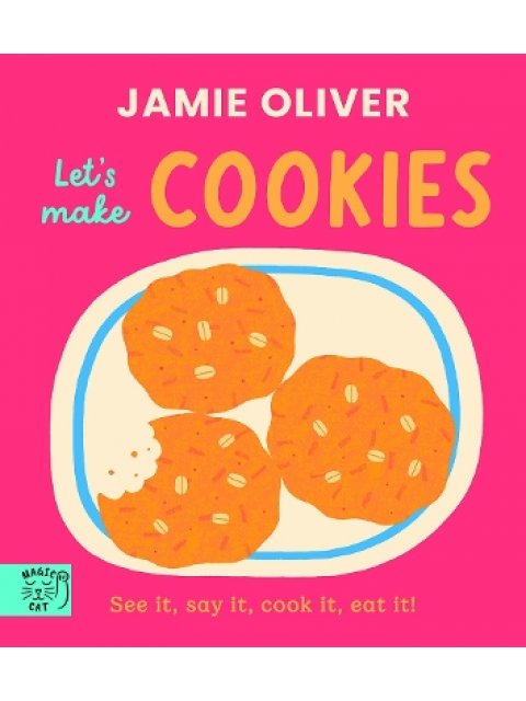JAMIE OLIVER : LET'S MAKE COOKIES : SEE IT, SAY IT, COOK IT, EAT IT!