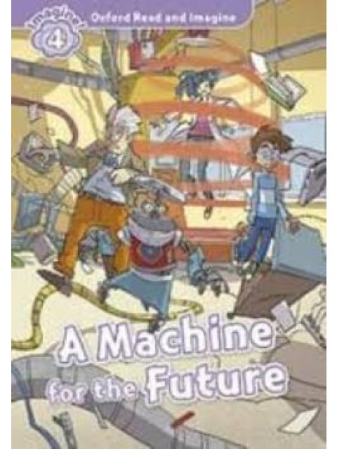 OXFORD READ & IMAGINE 4: A MACHINE FOR THE FUTURE (+ CD)