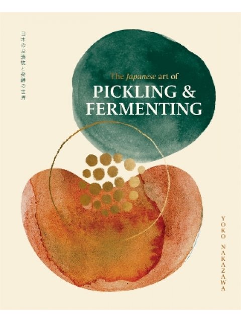 The Japanese Art of Pickling & Fermenting : Preserving vegetables and family traditions