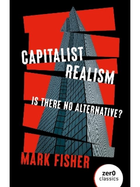 CAPITALIST REALISM : IS THERE NO ALTERNATIVE ? PB